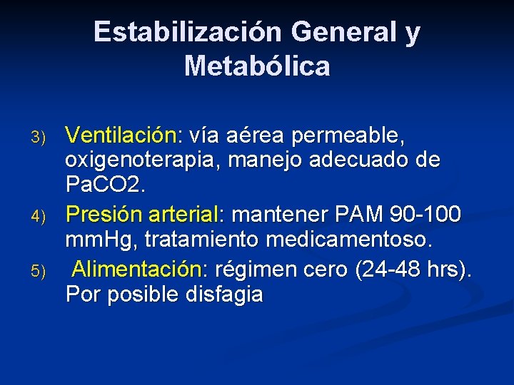 Estabilización General y Metabólica 3) 4) 5) Ventilación: vía aérea permeable, oxigenoterapia, manejo adecuado