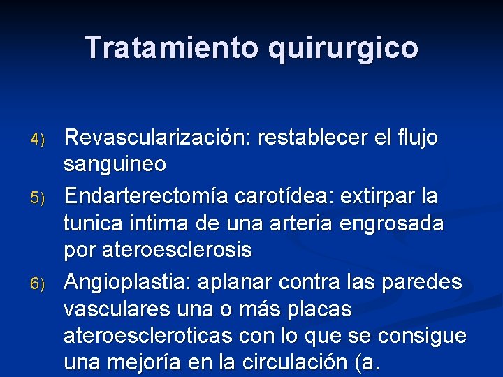 Tratamiento quirurgico 4) 5) 6) Revascularización: restablecer el flujo sanguineo Endarterectomía carotídea: extirpar la