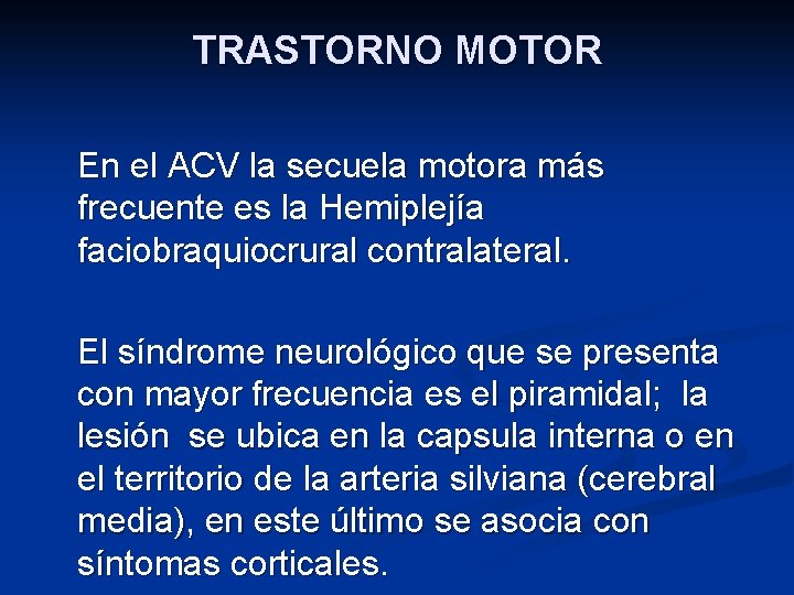 TRASTORNO MOTOR En el ACV la secuela motora más frecuente es la Hemiplejía faciobraquiocrural