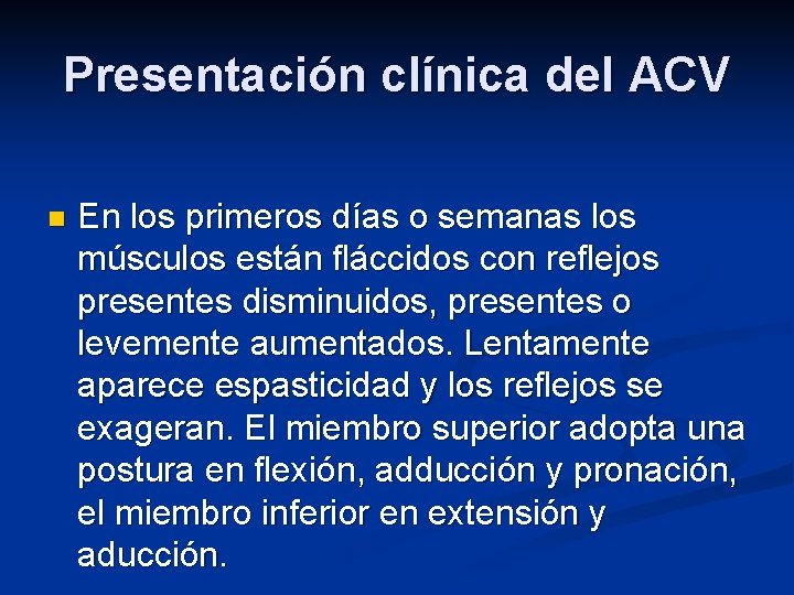 Presentación clínica del ACV n En los primeros días o semanas los músculos están