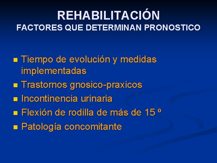 REHABILITACIÓN FACTORES QUE DETERMINAN PRONOSTICO Tiempo de evolución y medidas implementadas n Trastornos gnosico-praxicos