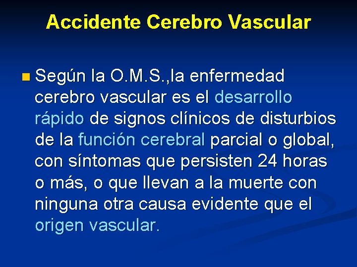 Accidente Cerebro Vascular n Según la O. M. S. , la enfermedad cerebro vascular