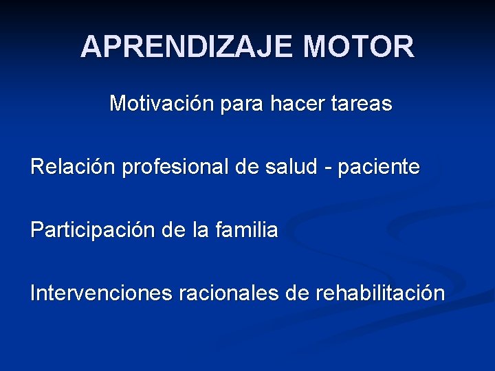 APRENDIZAJE MOTOR Motivación para hacer tareas Relación profesional de salud - paciente Participación de