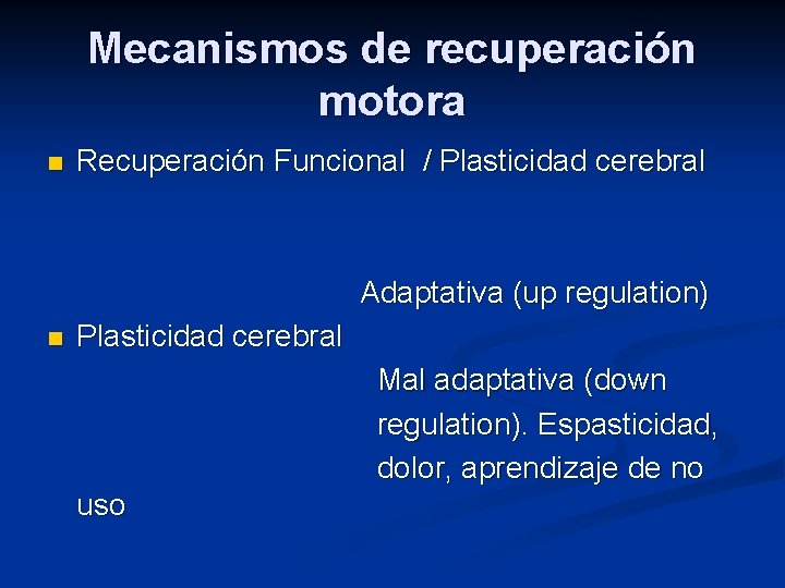 Mecanismos de recuperación motora n Recuperación Funcional / Plasticidad cerebral Adaptativa (up regulation) n