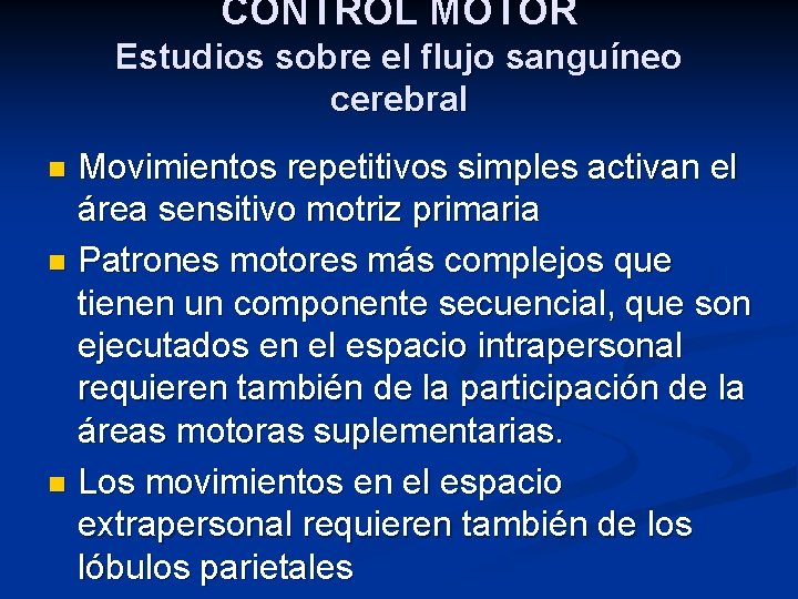 CONTROL MOTOR Estudios sobre el flujo sanguíneo cerebral Movimientos repetitivos simples activan el área