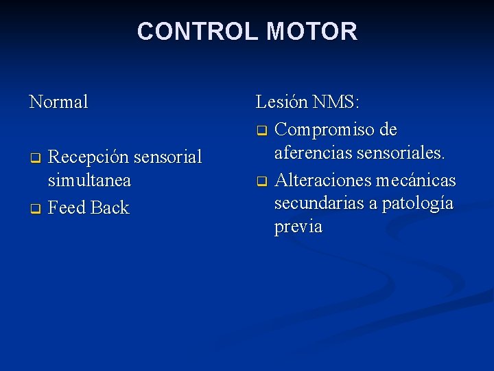 CONTROL MOTOR Normal Recepción sensorial simultanea q Feed Back q Lesión NMS: q Compromiso