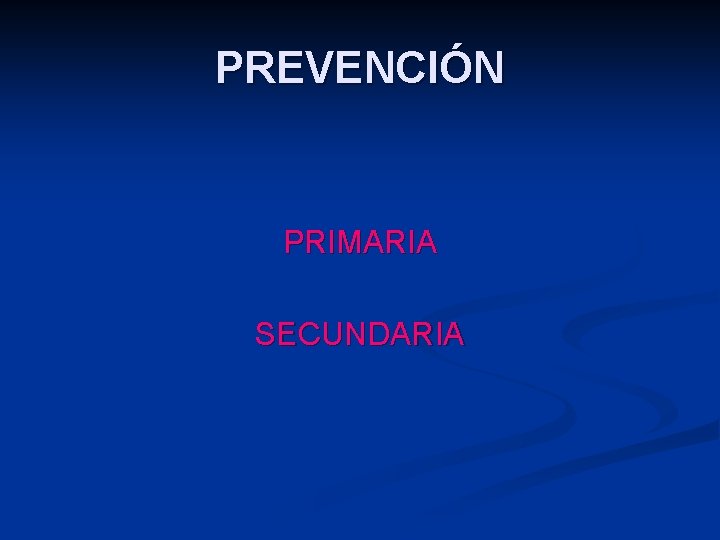 PREVENCIÓN PRIMARIA SECUNDARIA 