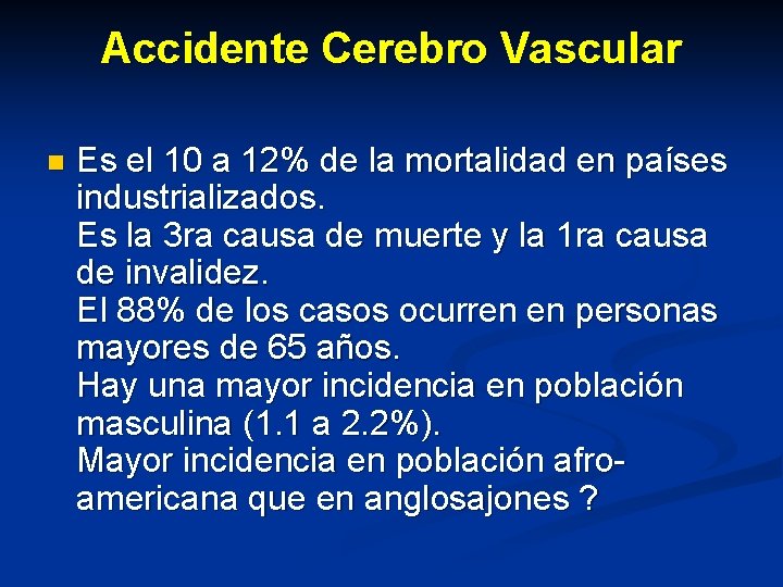 Accidente Cerebro Vascular n Es el 10 a 12% de la mortalidad en países