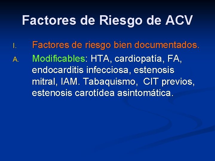 Factores de Riesgo de ACV I. A. Factores de riesgo bien documentados. Modificables: HTA,