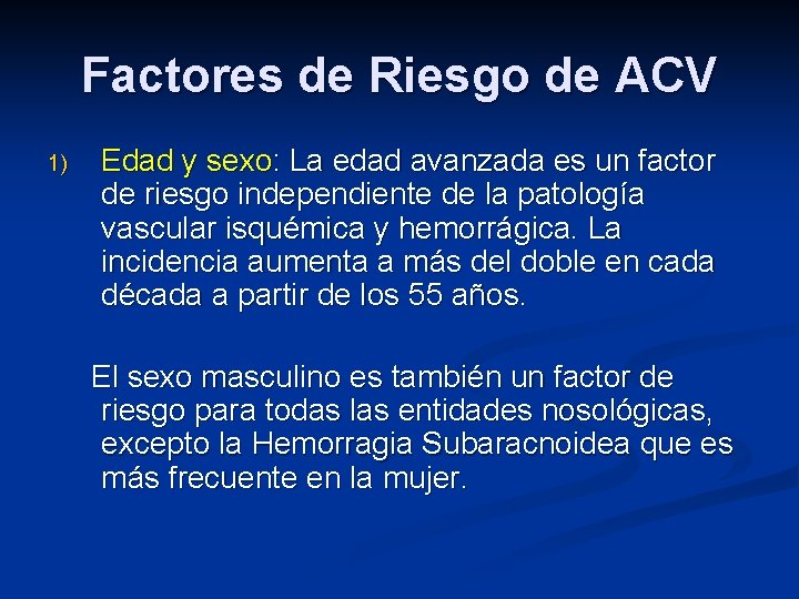Factores de Riesgo de ACV 1) Edad y sexo: La edad avanzada es un