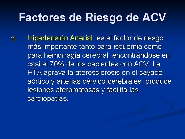 Factores de Riesgo de ACV 2) Hipertensión Arterial: es el factor de riesgo más