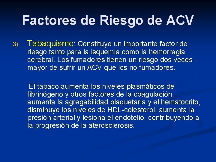 Factores de Riesgo de ACV 3) Tabaquismo: Constituye un importante factor de riesgo tanto