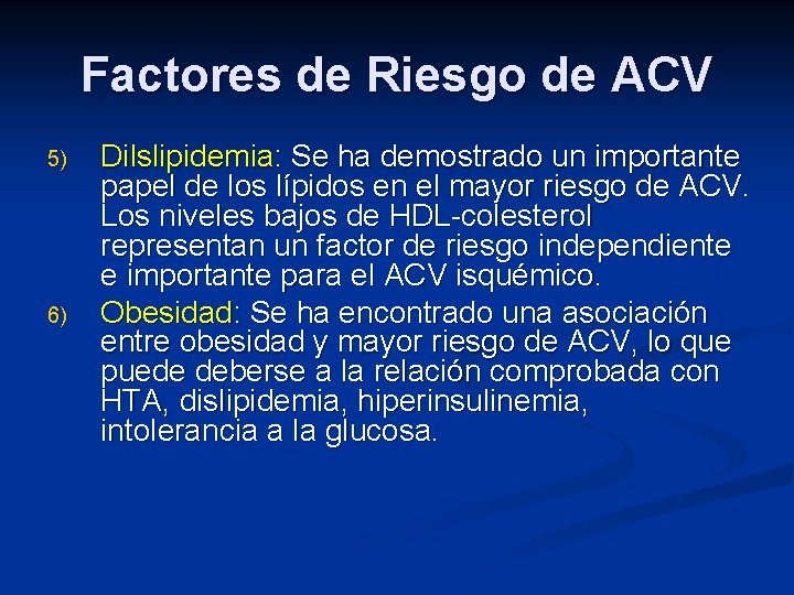Factores de Riesgo de ACV 5) 6) Dilslipidemia: Se ha demostrado un importante papel