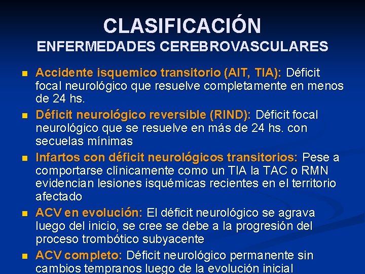 CLASIFICACIÓN ENFERMEDADES CEREBROVASCULARES n n n Accidente isquemico transitorio (AIT, TIA): Déficit focal neurológico