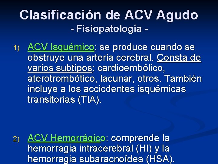 Clasificación de ACV Agudo - Fisiopatología 1) ACV Isquémico: se produce cuando se obstruye