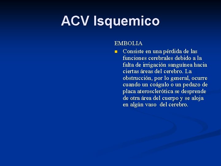 ACV Isquemico EMBOLIA n Consiste en una pérdida de las funciones cerebrales debido a