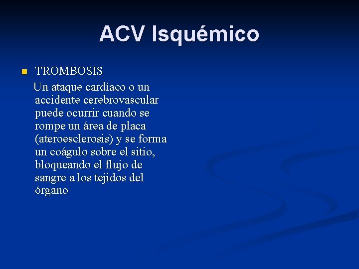 ACV Isquémico n TROMBOSIS Un ataque cardíaco o un accidente cerebrovascular puede ocurrir cuando