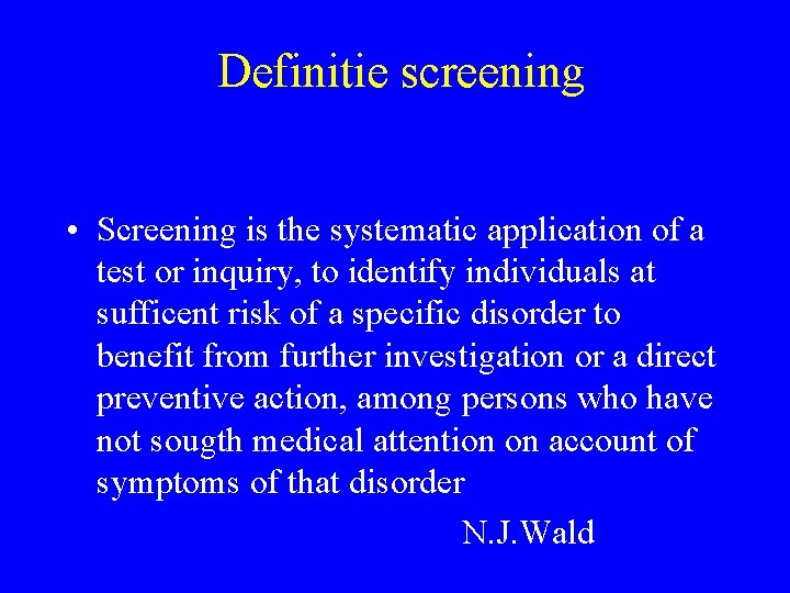 Definitie screening • Screening is the systematic application of a test or inquiry, to