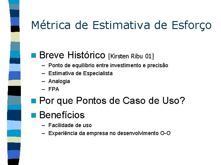 Métrica de Estimativa de Esforço n Breve – – Histórico [Kirsten Ribu 01] Ponto