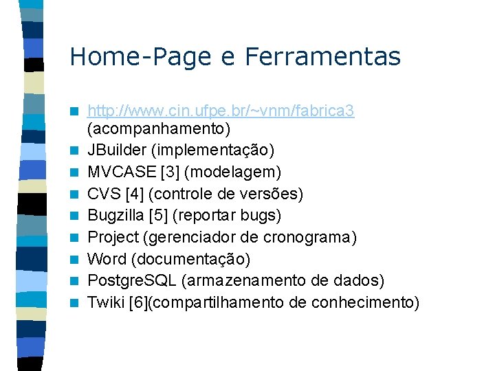 Home-Page e Ferramentas n n n n n http: //www. cin. ufpe. br/~vnm/fabrica 3