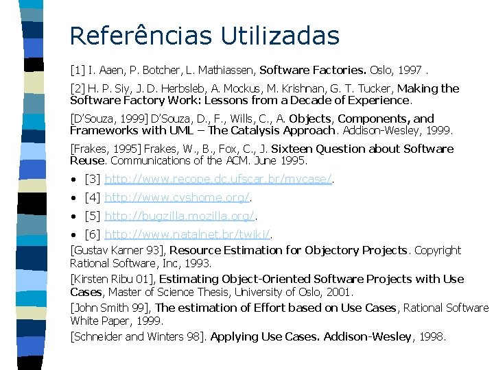 Referências Utilizadas [1] I. Aaen, P. Botcher, L. Mathiassen, Software Factories. Oslo, 1997. [2]