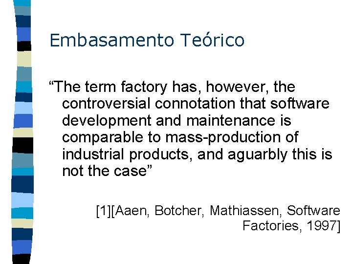 Embasamento Teórico “The term factory has, however, the controversial connotation that software development and