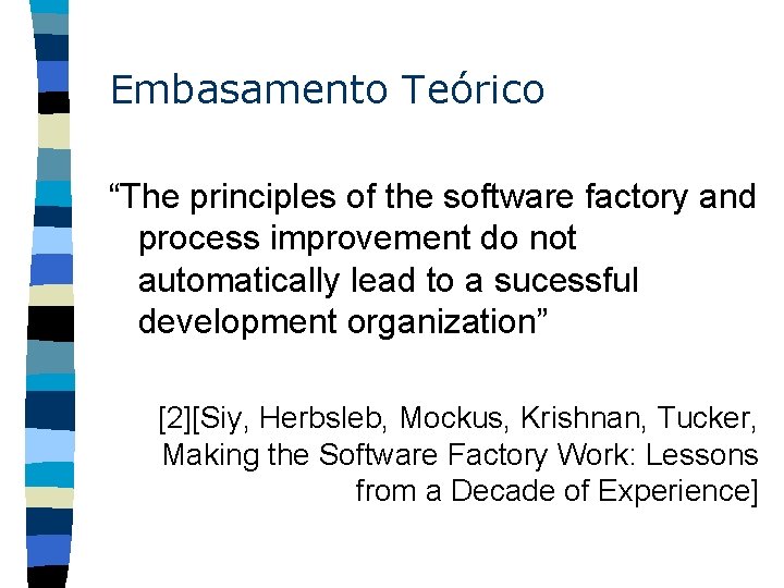 Embasamento Teórico “The principles of the software factory and process improvement do not automatically