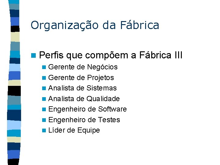 Organização da Fábrica n Perfis n n n n que compõem a Fábrica III