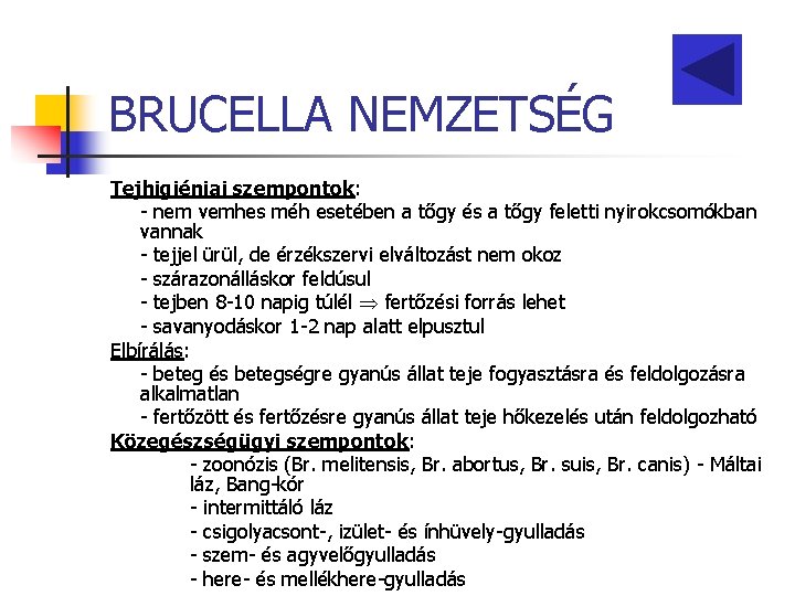 BRUCELLA NEMZETSÉG Tejhigiéniai szempontok: - nem vemhes méh esetében a tőgy és a tőgy