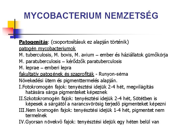 MYCOBACTERIUM NEMZETSÉG Patogenitás: (csoportosításuk ez alapján történik) patogén mycobacteriumok M. tuberculosis, M. bovis, M.