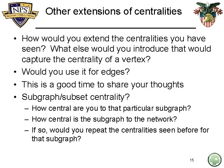 Other extensions of centralities • How would you extend the centralities you have seen?