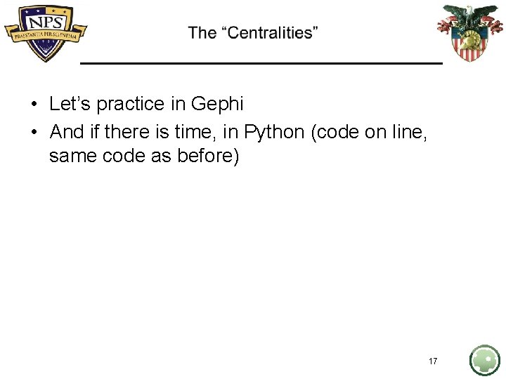  • Let’s practice in Gephi • And if there is time, in Python
