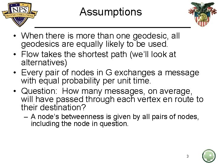 Assumptions • When there is more than one geodesic, all geodesics are equally likely