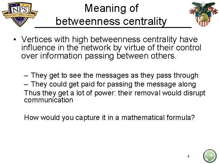 Meaning of betweenness centrality • Vertices with high betweenness centrality have influence in the