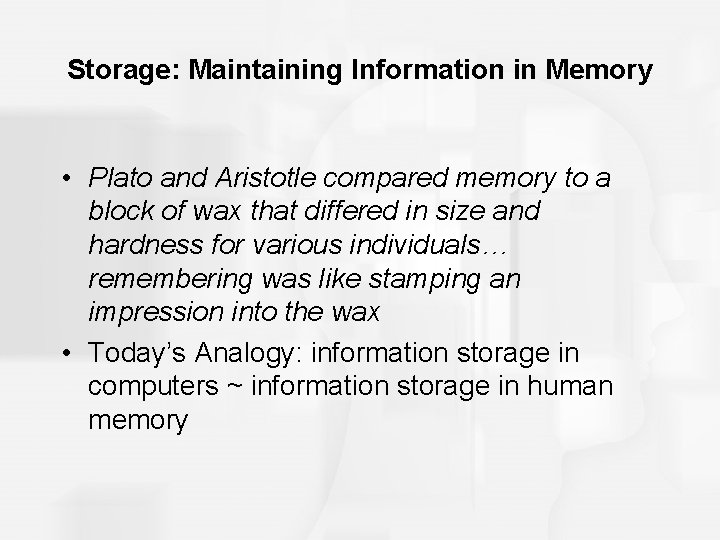 Storage: Maintaining Information in Memory • Plato and Aristotle compared memory to a block