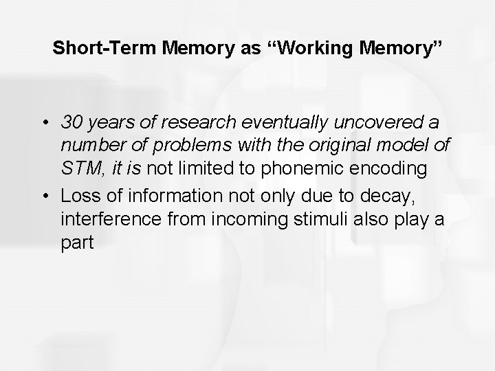 Short-Term Memory as “Working Memory” • 30 years of research eventually uncovered a number