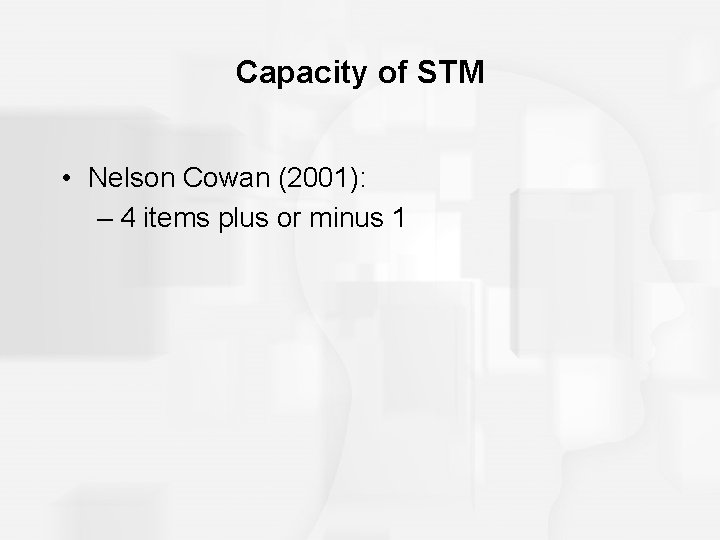 Capacity of STM • Nelson Cowan (2001): – 4 items plus or minus 1