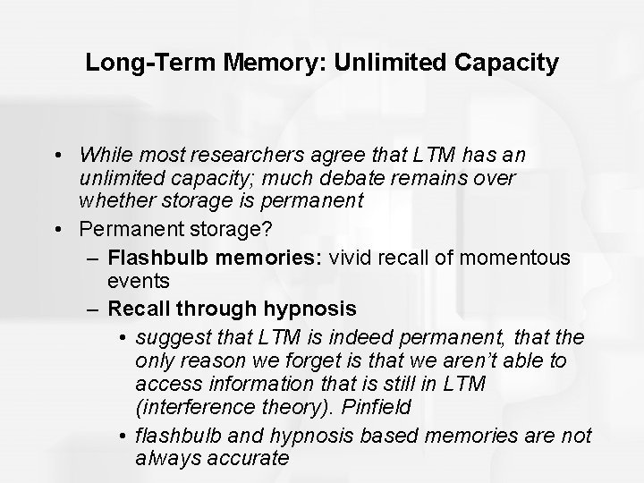 Long-Term Memory: Unlimited Capacity • While most researchers agree that LTM has an unlimited