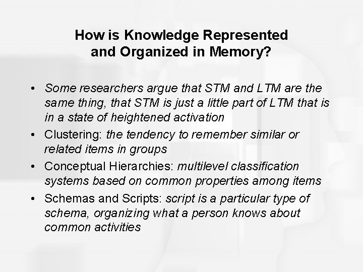 How is Knowledge Represented and Organized in Memory? • Some researchers argue that STM