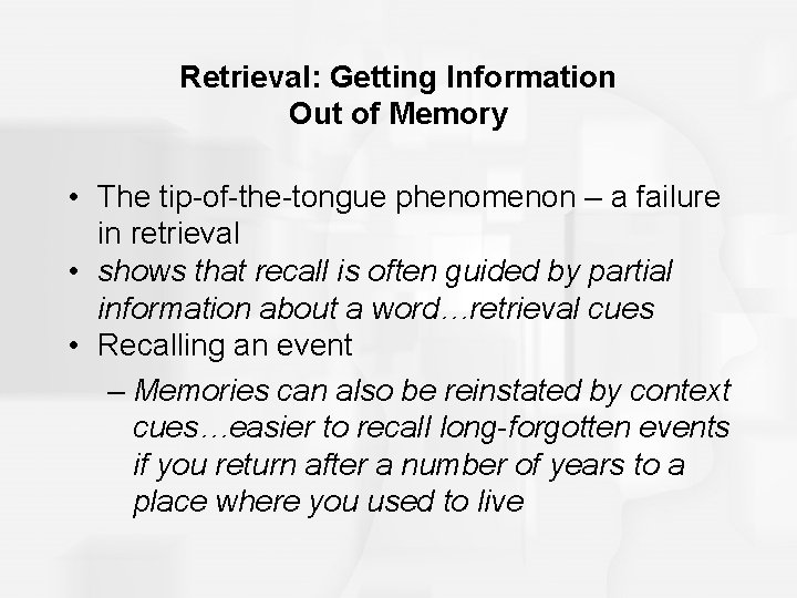 Retrieval: Getting Information Out of Memory • The tip-of-the-tongue phenomenon – a failure in