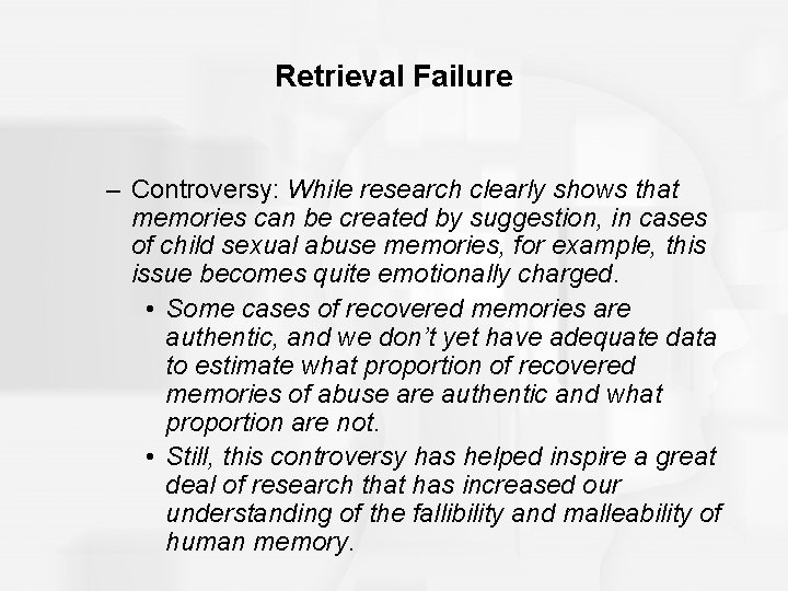 Retrieval Failure – Controversy: While research clearly shows that memories can be created by