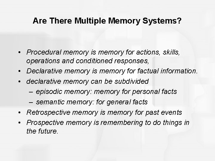 Are There Multiple Memory Systems? • Procedural memory is memory for actions, skills, operations