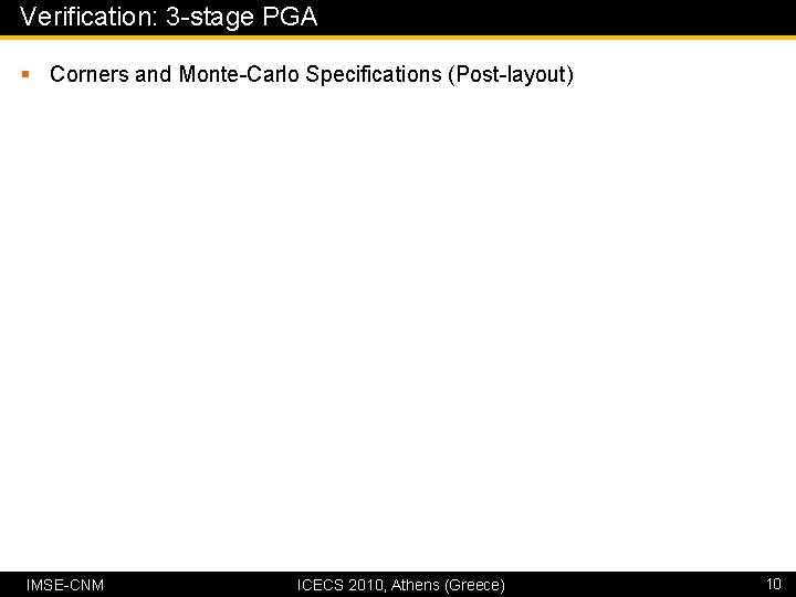 Verification: 3 -stage PGA § Corners and Monte-Carlo Specifications (Post-layout) IMSE-CNM ICECS 2010, Athens