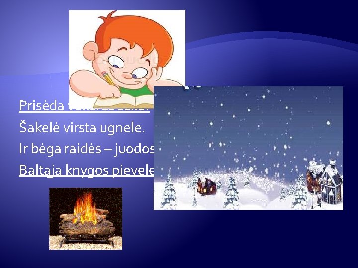 Prisėda vakaras šalia. Šakelė virsta ugnele. Ir bėga raidės – juodos avys Baltąja knygos Prisėda vakaras šalia. Šakelė virsta ugnele. Ir bėga raidės – juodos avys Baltąja knygos