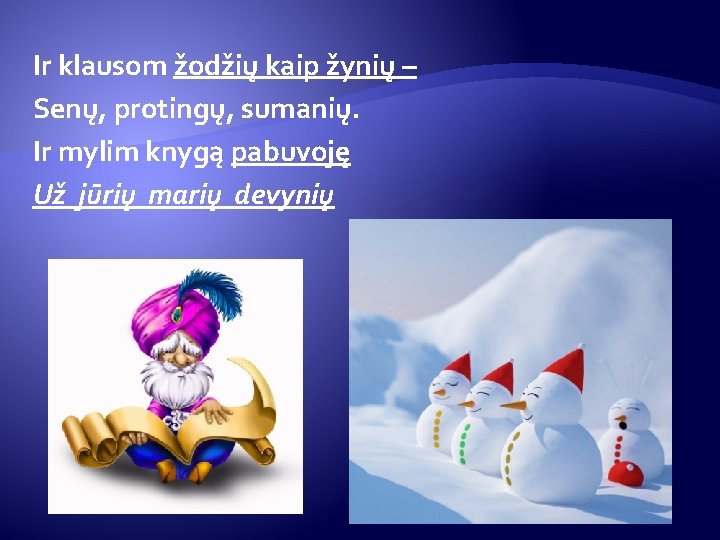 Ir klausom žodžių kaip žynių – Senų, protingų, sumanių. Ir mylim knygą pabuvoję Už Ir klausom žodžių kaip žynių – Senų, protingų, sumanių. Ir mylim knygą pabuvoję Už