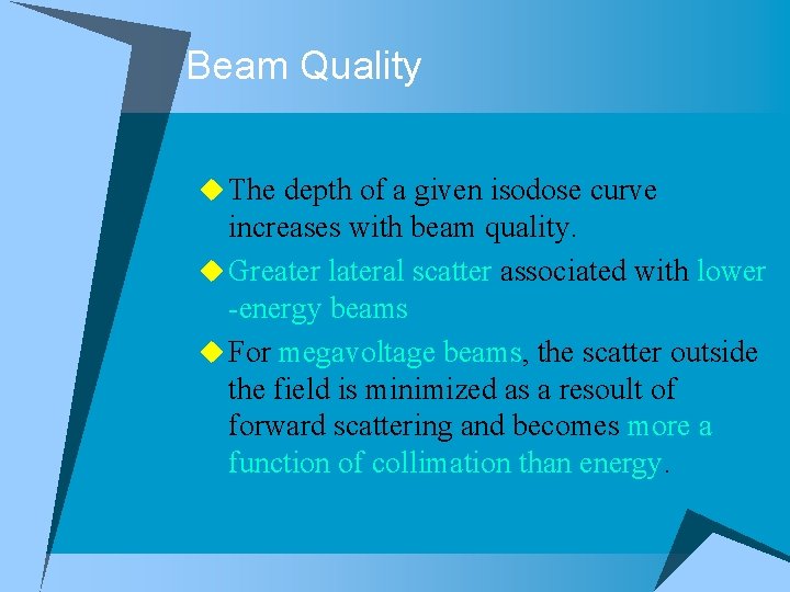 Beam Quality u The depth of a given isodose curve increases with beam quality.