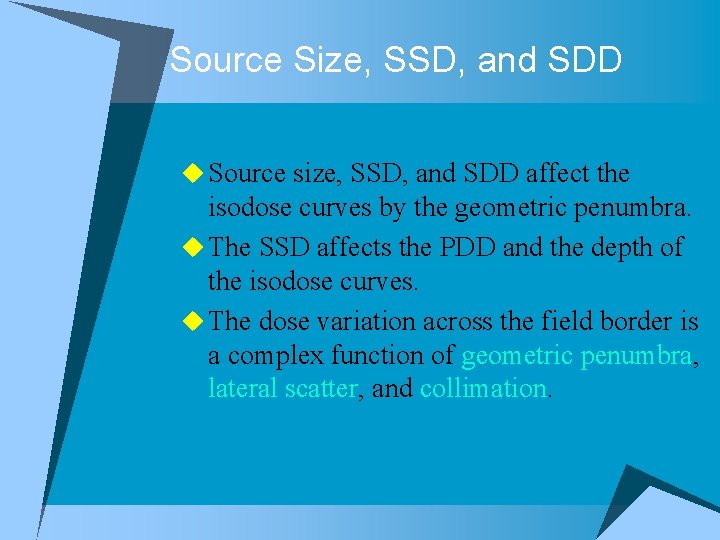 Source Size, SSD, and SDD u Source size, SSD, and SDD affect the isodose