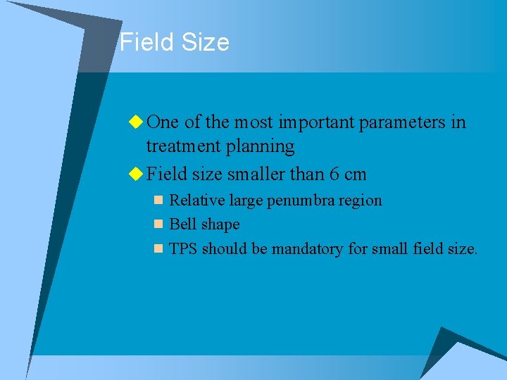 Field Size u One of the most important parameters in treatment planning u Field