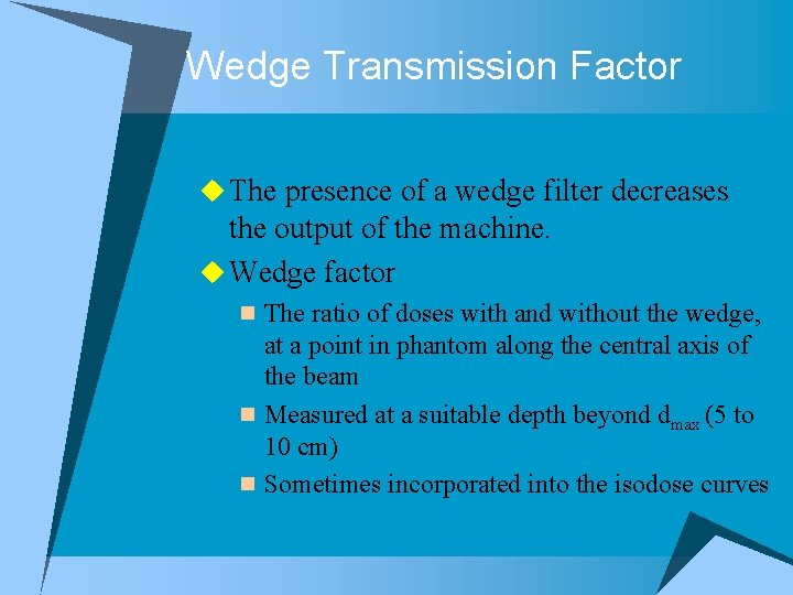 Wedge Transmission Factor u The presence of a wedge filter decreases the output of