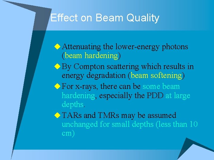Effect on Beam Quality u Attenuating the lower-energy photons (beam hardening) u By Compton